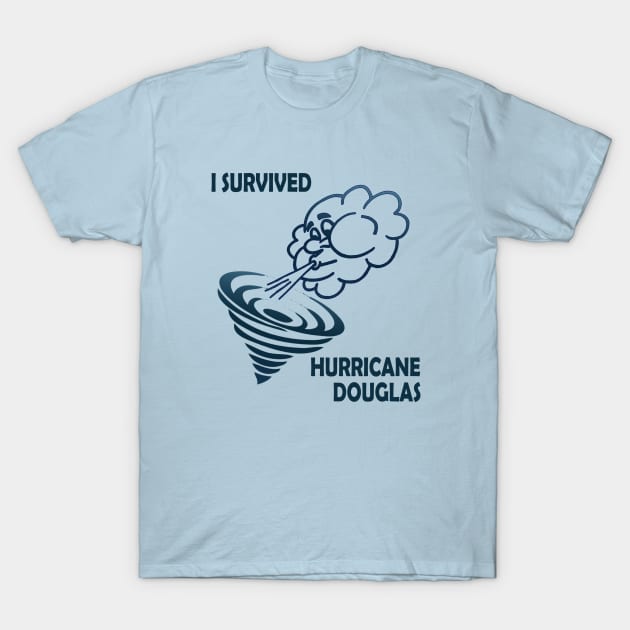 I Survived Hurricane Douglas T-Shirt by KinkPigs